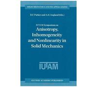 Iutam Symposium On Anisotropy, Inhomogeneity And Nonlinearity In Solid Mechanics
