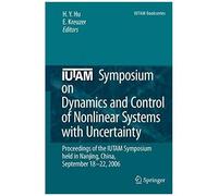 Iutam Symposium On Dynamics And Control Of Nonlinear Systems With Uncertainty