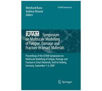 Iutam Symposium On Multiscale Modelling Of Fatigue, Damage And Fracture In Smart Materials