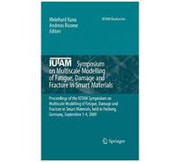 Iutam Symposium On Multiscale Modelling Of Fatigue, Damage And Fracture In Smart Materials