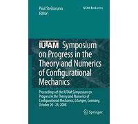 Iutam Symposium On Progress In The Theory And Numerics Of Configurational Mechanics