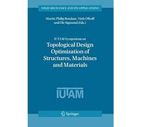 Iutam Symposium On Topological Design Optimization Of Structures, Machines And Materials