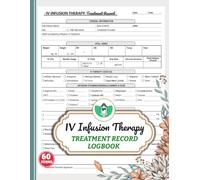 IV Infusion Therapy Treatment Record Logbook: For IV Hydration, Wellness Clinics & Healthcare Providers | To Track Patient Information, Cocktails, ... Notes | 60 Forms, 120 Single-Sided Pages