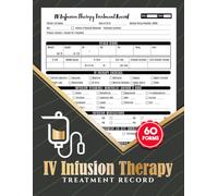 IV Infusion Therapy Treatment Record: Patient Notes for Intravenous Clinics, Med Spas, Nurses & Wellness Centers | Track Vital Signs, Medications & Post-Assessment | 60 Forms | 120 Single-Sided Pages