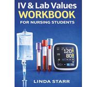 IV & Lab Values Workbook for Nursing Students: A Practical Guide to IV Calculations, Medication Administration, Lab Interpretation, ABGs, and Electrolyte Imbalances