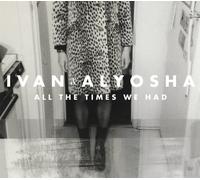 Ivan & Alyosha All the Times We Had (Vinyl)
