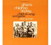 IVAN ANNAN - Ghana: Children at Play: Children's Songs & Games