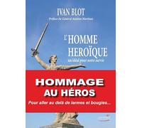 Ivan BLOT "L'Homme Héroïque" - le livre hommage au Colonel Beltrame