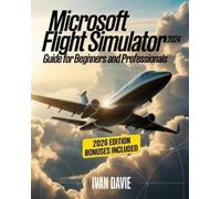 Ivan Davie Microsoft Flight Simulator 2024 Guide for Beginners and Pro (Poche)