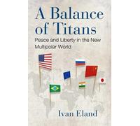 Ivan Eland A Balance of Titans (Relié)