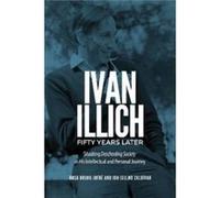 Ivan Illich Fifty Years Later by Jon Igelmo Zaldivar Jon Igelmo Zaldivar (Auteur)