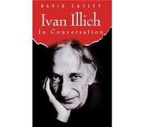 Ivan Illich in Conversation by David Cayley D. Cayley (Auteur)