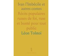 Ivan l'Imbécile et autres contes: Récits populaires russes de foi, ruse et bonté pour tout public