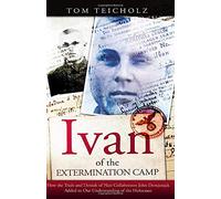 Ivan of the Extermination Camp: How the Trials and Denials of Nazi Collaborator John Demjanjuk Added to Our Understanding of the Holocaust