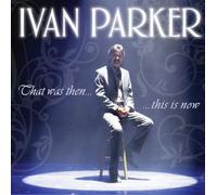 Ivan Parker - That Was Then.This is Now