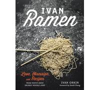 Ivan Ramen: Love, Obsession, and Recipes from Tokyo's Most Unlikely Noodle Joint