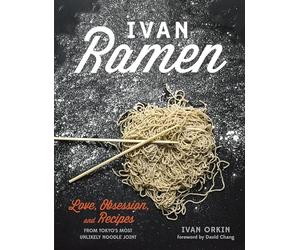 Ivan Ramen: Love, Obsession, and Recipes from Tokyo's Most Unlikely Noodle Joint
