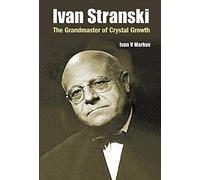 Ivan Stranski - The Grandmaster Of Crystal Growth