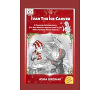 Ivan The Ice-Carver: A Charming Winter Story About a Boy's Love for Nature That Creates Miracles