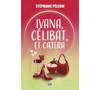 Ivana, célibat, et caetera... - Stéphanie Pélerin - Du 38 Eds - broché - Roman