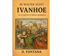 Ivanhoe di Sir Walter Scott: Un Classico in Prosa Moderna