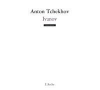 Ivanov - Anton Pavlovitch Tchekhov - Arche - broché - Théâtre
