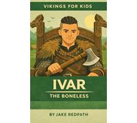 Ivar the Boneless: Vikings for Kids
