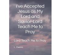 I've Accepted Jesus as My Lord and Savior-Lord Teach Me to Pray: Lord Teach Me to Pray