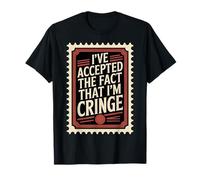 I've Accepted The Fact That I'm Cringe Maladroit - T-Shirt