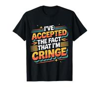 I've Accepted The Fact That I'm Cringe Maladroit |- T-Shirt