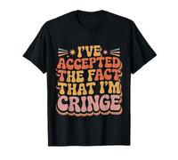 I've Accepted The Fact That I'm Cringe Maladroit |- T-Shirt