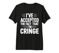 I've Accepted The Fact That I'm Cringe Maladroit - T-Shirt Haut de Gamme