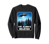 I've Always Believed UFO Alien Soucoupe Volante Rencontre Sweatshirt