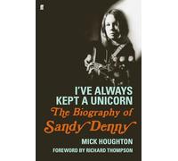 I've Always Kept a Unicorn: The Biography of Sandy Denny