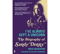 I've Always Kept a Unicorn: The Biography of Sandy Denny