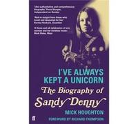 I'Ve Always Kept A Unicorn: The Biography Of Sandy Denny (Paperback) Mick Houghton, (Auteur)