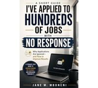 I'VE APPLIED TO HUNDREDS OF JOBS WITH NO RESPONSE: Why Applications Are Ignored - and How to Improve Results