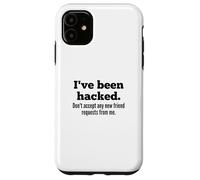 I've Been Hacked - Don't Accept Any New Friend Requests Coque pour iPhone 11