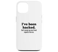 I've Been Hacked - Don't Accept Any New Friend Requests Coque pour iPhone 13