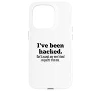 I've Been Hacked - Don't Accept Any New Friend Requests Coque pour iPhone 15 Pro