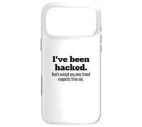 I've Been Hacked - Don't Accept Any New Friend Requests Coque pour iPhone 17 Pro Max