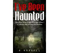 I've Been Haunted: True Ghost Stories & Real Hauntings