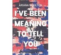 I've Been Meaning To Tell You