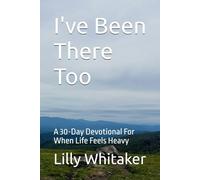 I've Been There Too: A 30-Day Devotional For When Life Feels Heavy