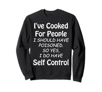 I've Cooked for People I Should Have Poisoned So Yes I Do Sweatshirt