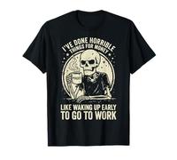 I've Done Horrible Things for Money Like Waking Up Early T-Shirt