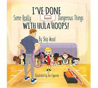 I've Done Some Really Dangerous Things With Hula Hoops