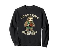 I've Got 5 Fouls and I Ain't Afraid to Use Them Funny Sloth Sweatshirt