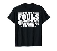 I've Got 5 Fouls and I'm Not Afraid to Use Them T-Shirt