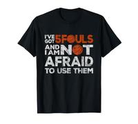 I've Got 5 Fouls Not Afraid to Use Them | Basketball Hooping T-Shirt